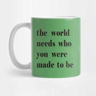 The World Needs Who You Were Made To Be black Mug